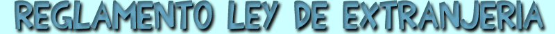 Reglamento Ley de Extranjer&iacute;a