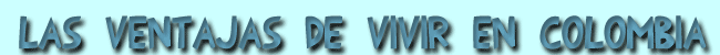Las ventajas de vivir en Colombia
