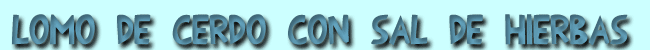 lomo de cerdo con sal de hierbas