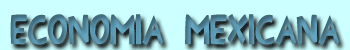 Econom&iacute;a mexicana